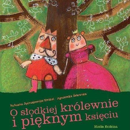 "O słodkiej królewnie i pięknym księciu" Roksana Jędrzejewska-Wróbel