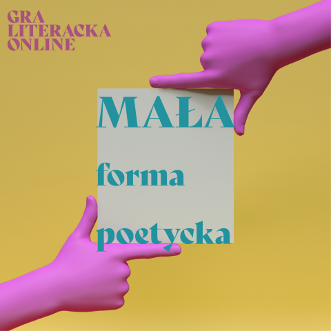 MAŁA FORMA POETYCKA - Gra Literacka dla Młodzieży i Dorosłych