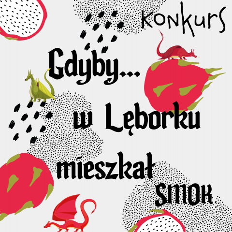 GDYBY W LĘBORKU MIESZKAŁ SMOK... konkurs plastyczny